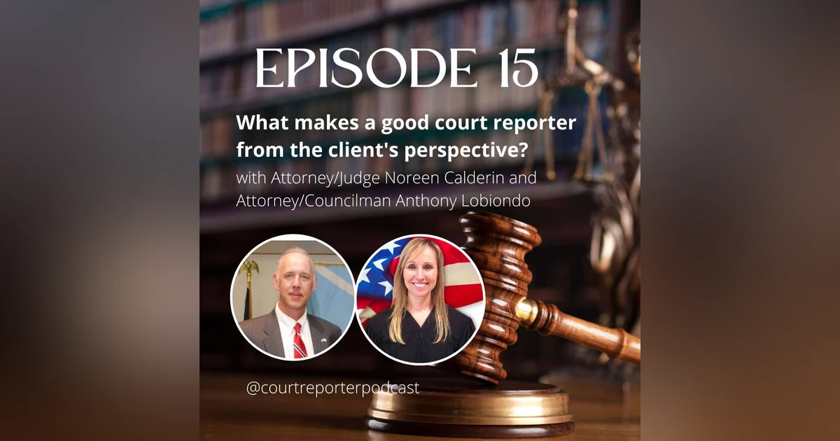 #15 - What Makes a Good Court Reporter from the Client's Perspective w/ Atty/Judge Noreen Calderin and Atty/Councilman Anthony Lobiondo
