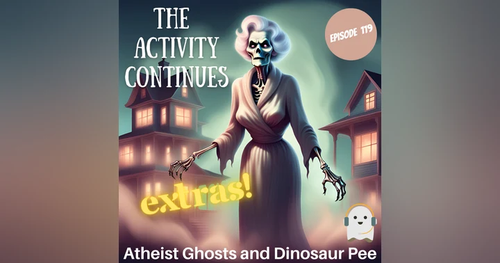 image for Episode 119: Atheist Ghosts and Dinosaur Pee Extras
