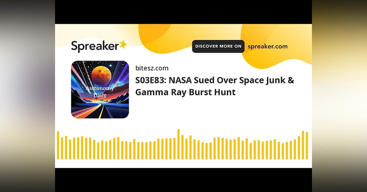 S03E83: NASA Sued Over Space Junk & Gamma Ray Burst Hunt