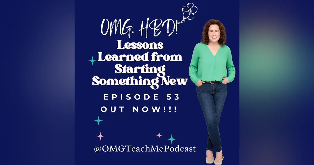 Ep. 53: OMG HBD! Lessons Learned From Starting Something New