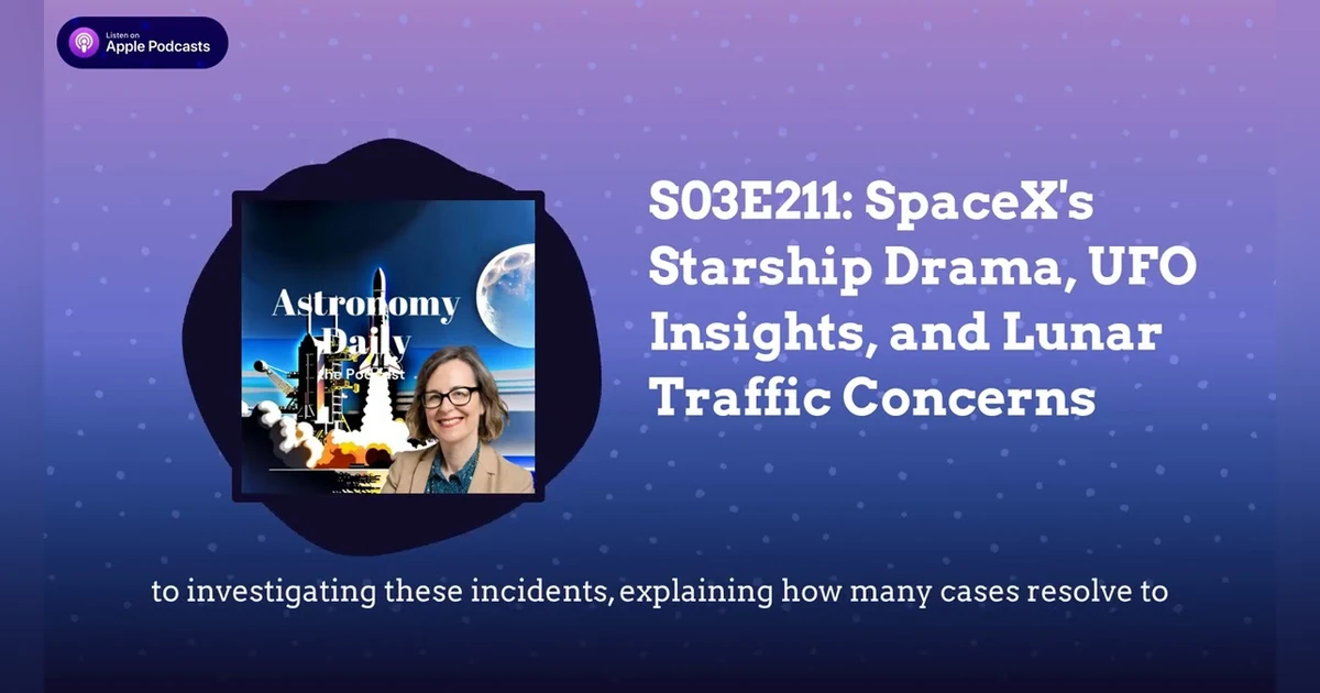 S03E211: SpaceX’s Starship Drama, UFO Insights, and Lunar Traffic Concerns