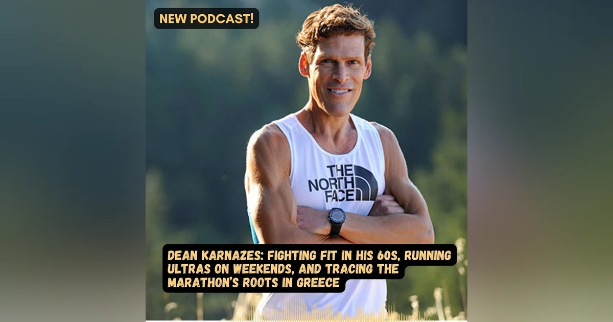 #70 Fighting Fit in Your 60s — Dean Karnazes Keeps Running While Everyone Else Slows Down
