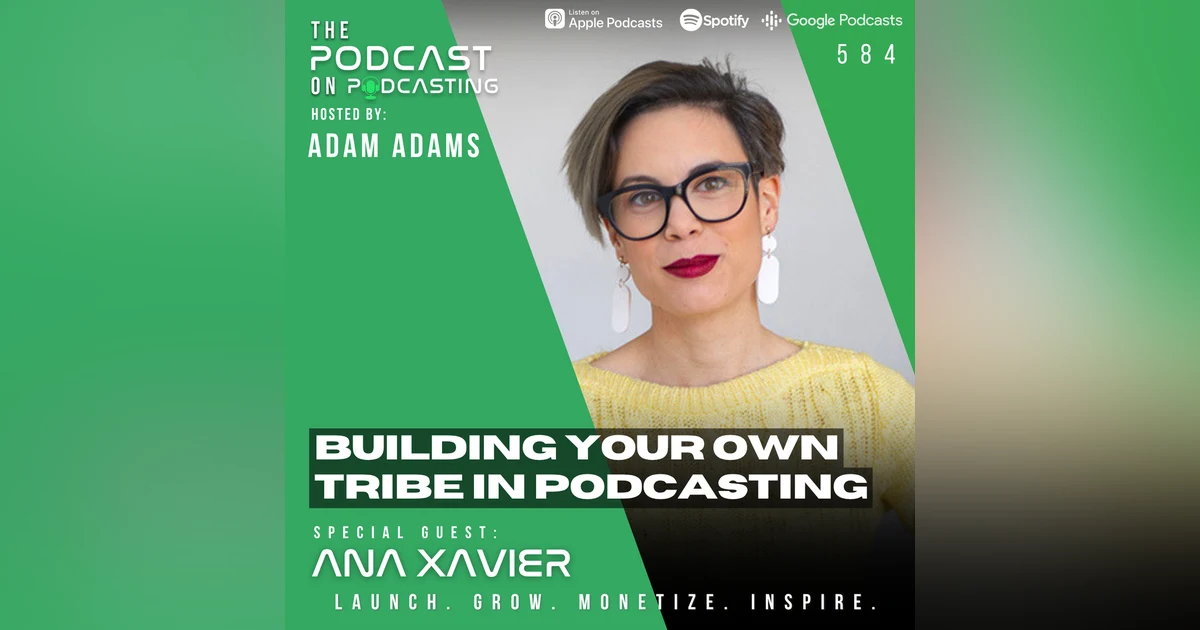 Building Your Own Tribe In Podcasting - Ana Xavier [EP584]