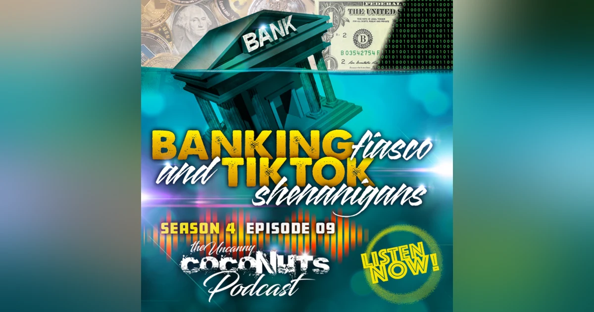 S4E9 – Uncanny Banks Fiasco and TikTok Shenanigans