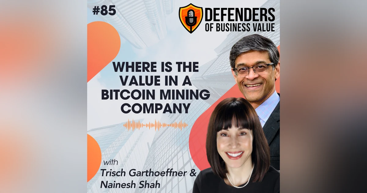 EP 85: Where is the value in a Bitcoin mining company with Trisch Garthoeffner and Nainesh Shah