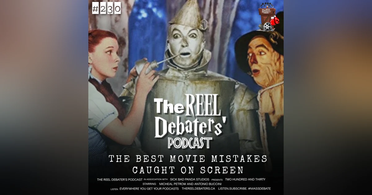 #230 Reel Talk: “You were only supposed to blow the bloody doors off!” The Best Mistakes Caught On Screen