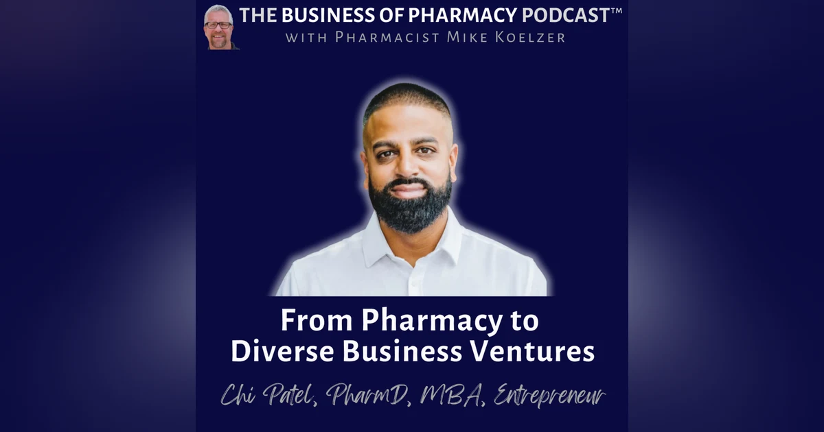 From Pharmacy to Diverse Business Ventures | Chi Patel, PharmD, MBA, Carolina Pharmacy