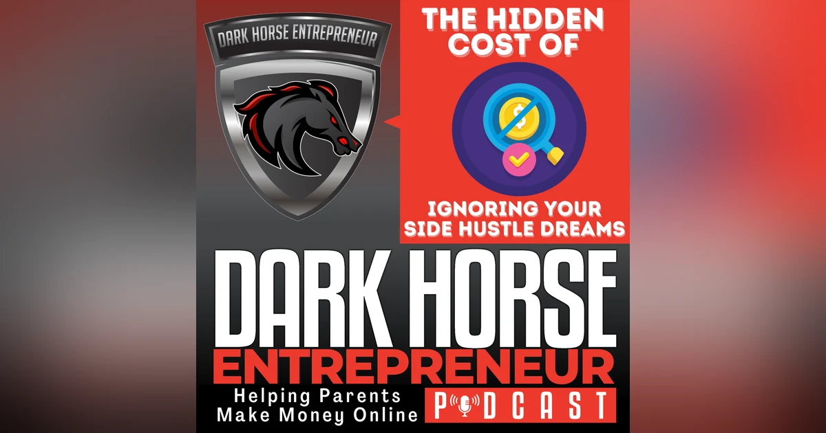EP 491 The Hidden Costs of Ignoring Your Side Hustle Dreams: A Parent Entrepreneur's Wake-Up Call