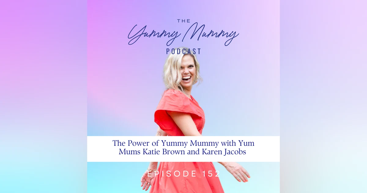 The Power of Yummy Mummy with Yum Mums Katie Brown and Karen Jacobs