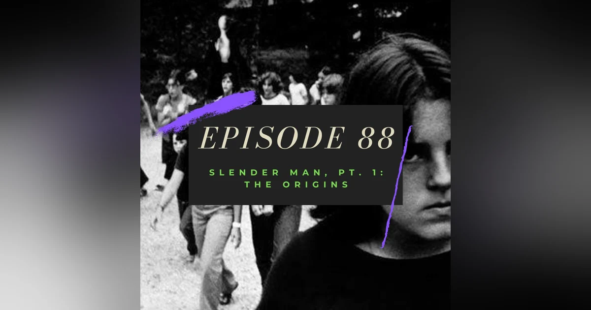 Ep. 88: Slender Man, Pt. 1 - The Origins