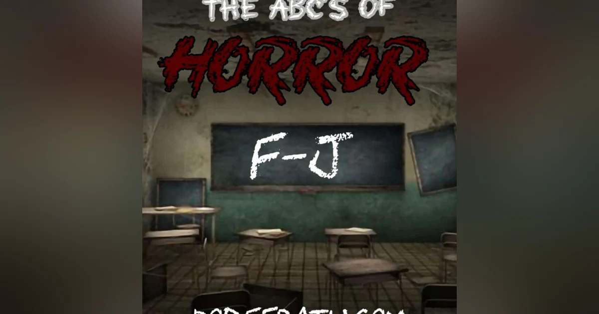 Episode 165: The ABCs Of Horror F-J