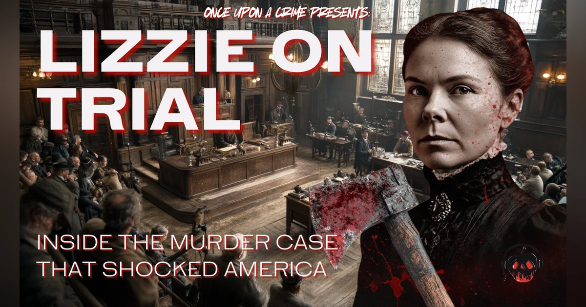 The True Tale of Lizzie Borden - Part 2: The Trial of the Century