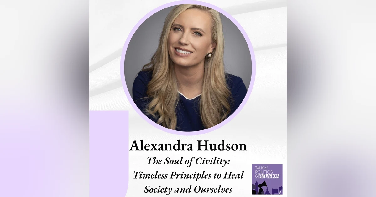 Alexandra Hudson - THE SOUL OF CIVILITY: Timeless Principles to Heal Society and Ourselves