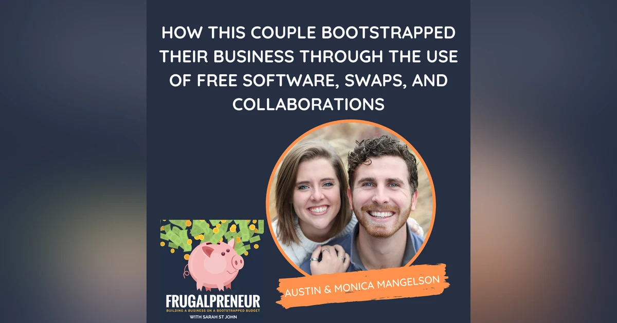 How This Couple Bootstrapped Their Business Through the Use of Free Software, Swaps, and Collaborations (with Austin & Monica Mangelson)