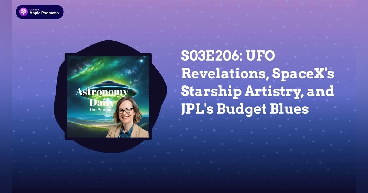 S03E206: UFO Revelations, SpaceX’s Starship Artistry, and JPL’s Budget Blues