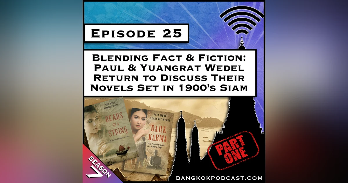 Blending Fact & Fiction: Paul & Yuangrat Wedel Return to Discuss Their Novels Set in 1900s Siam [S7.E25]