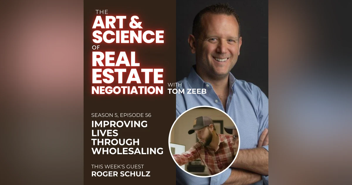 s5e56 Improving Lives through Wholesale Real Estate Deals with Roger Schulz