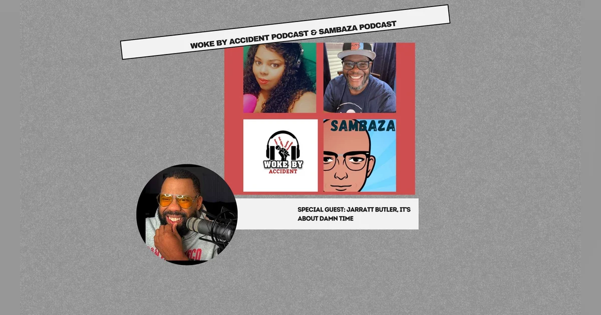 Woke By Accident & Sambaza Podcast S. 7 Ep. 192 - Guest, Jarratt Butler- Authenticity Not for the Faint of Heart