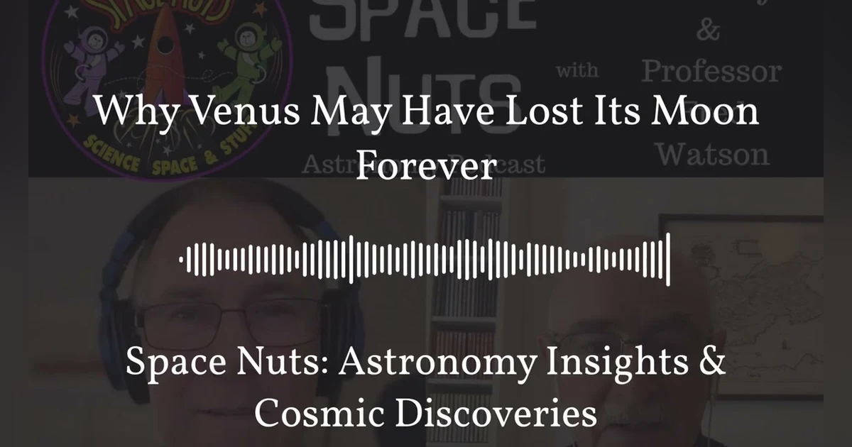 Why Venus May Have Lost Its Moon Forever | Space Nuts: Astronomy Insights & Cosmic Discoveries