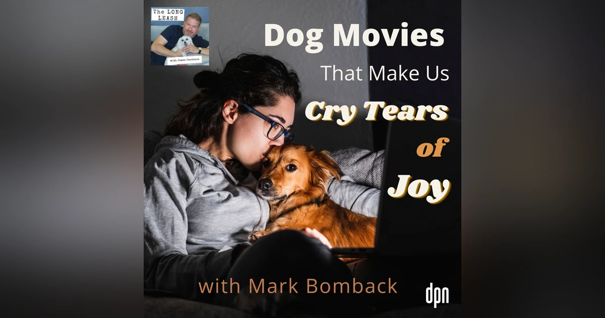 Dog Movies that Make Us Cry Tears of Joy with Mark Bomback | The Long Leash #48