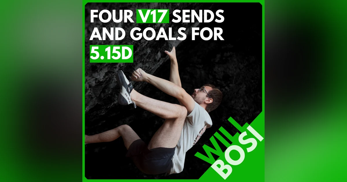 Will Bosi: Sending four V17s, Simple Training for Power and Endurance, 5.15d / 9c+ Goals, the Problem with Downgrading