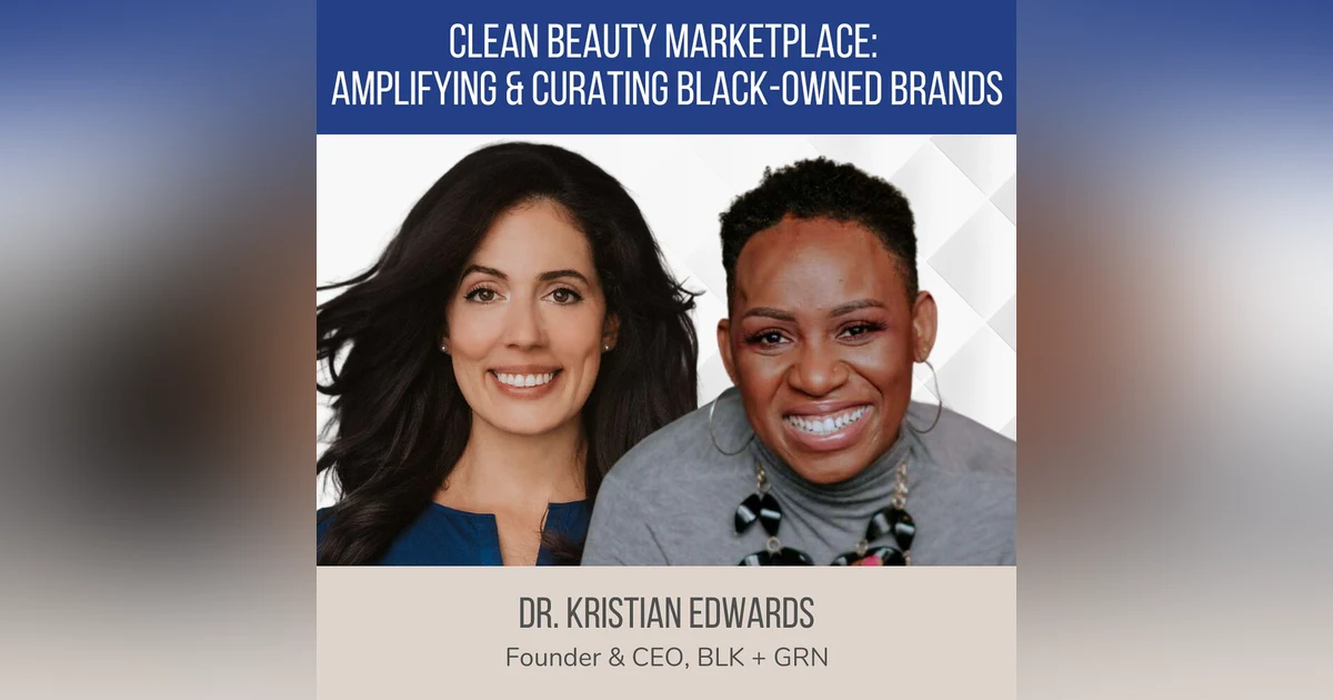 Clean Beauty Marketplace: Amplifying Black Women-Owned Brands ft. Dr. Kristian Edwards (BLK + GRN)