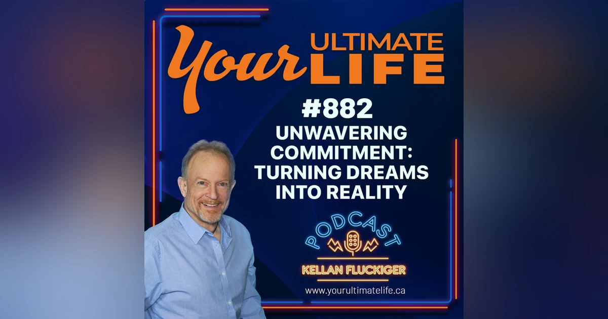 Unwavering Commitment: Turning Dreams Into Reality, ep 882