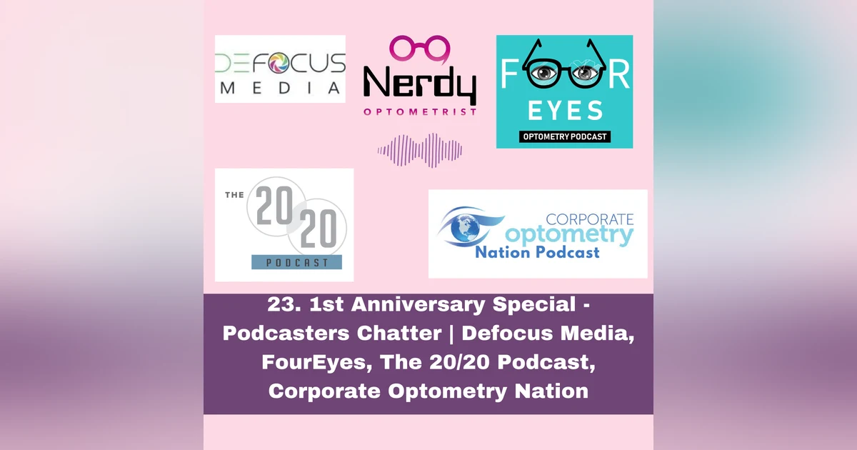 23. 1st Anniversary Special - Podcasters Chatter | Defocus Media, FourEyes, The 20/20 Podcast, Corporate Optometry Nation