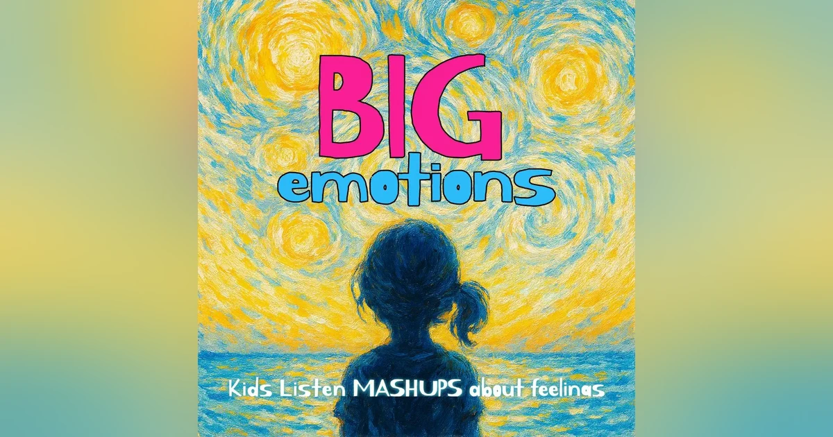 Special Guest Episode: Big Emotions:- Kids Listen Mashup About Feelings
