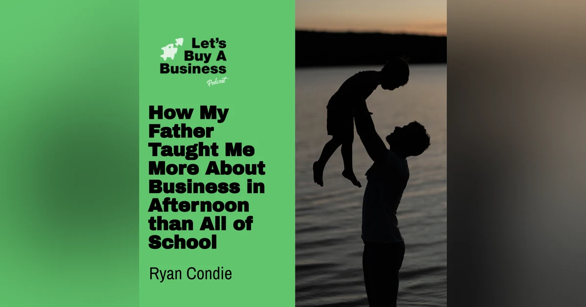 How My Father Taught Me More About Business in Afternoon than All of School