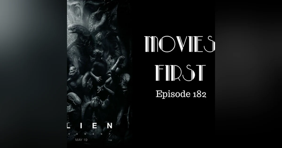 184: Alien: Covenant- Movies First with Alex First Episode 182