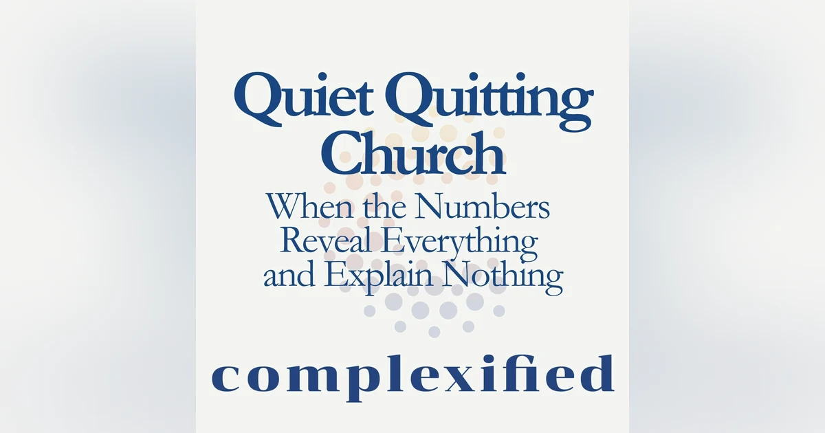 Quiet Quitting Church: When the Numbers Reveal Everything and Explain Nothing
