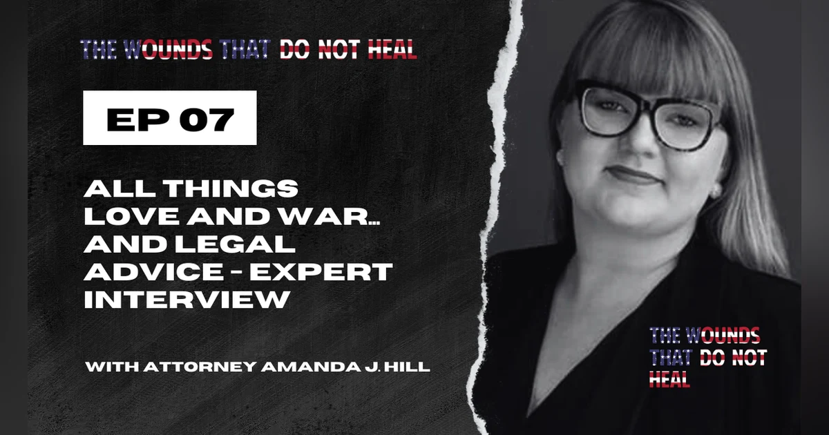 Episode 7: All Things Love and War… and Legal Advice: An Interview with Expert Attorney Amanda J. Hill