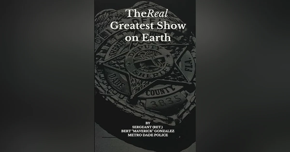 MIAMI-DADE'S BEST SHARES 27 YEARS OF SERVICE   1001 INTERVIEWS SGT (Ret( BERT "MAVERICK" GONZALEZ