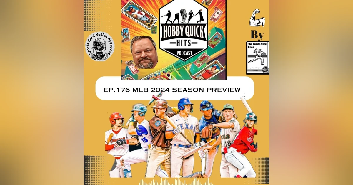 Hobby Quick Hits Ep.176 2024 MLB Preview Show