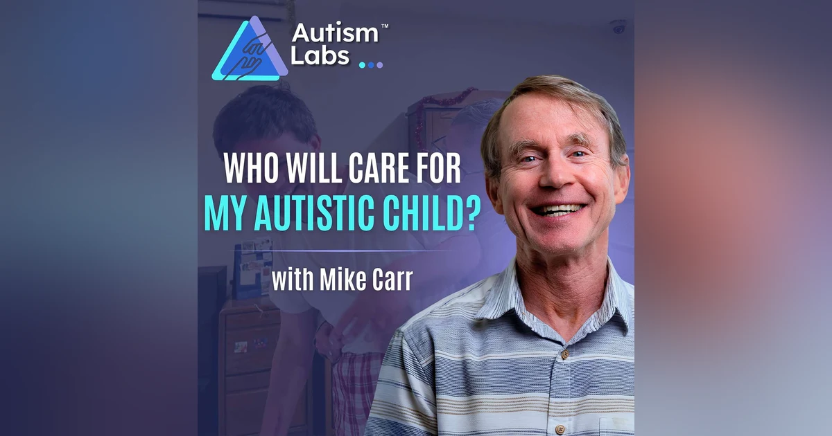 What Happens to My Autistic Child When I’m Gone?