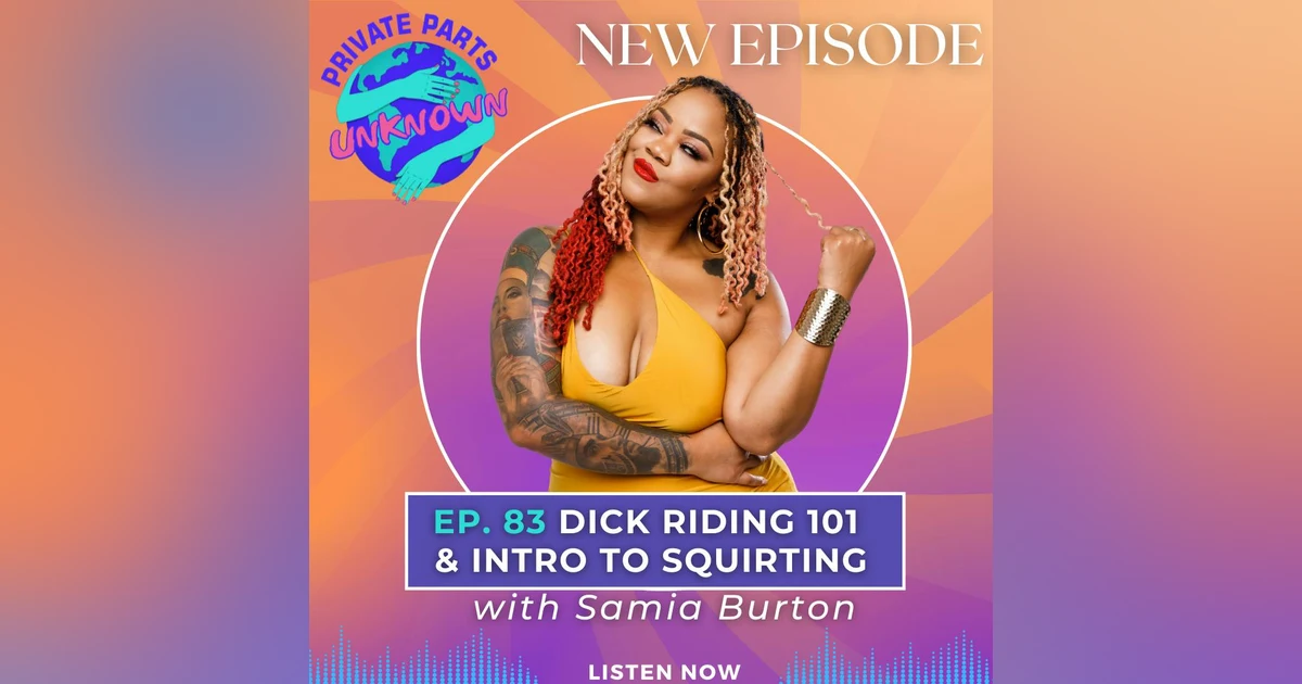 Dick Riding 101 & Intro to Squirting with Samia Burton