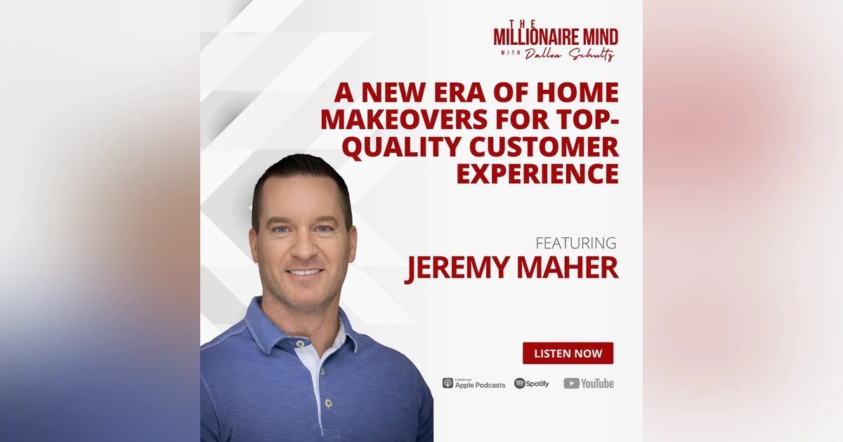 EP129: A New Era of Home Makeovers for Top-Quality Customer Experience with Jeremy Maher