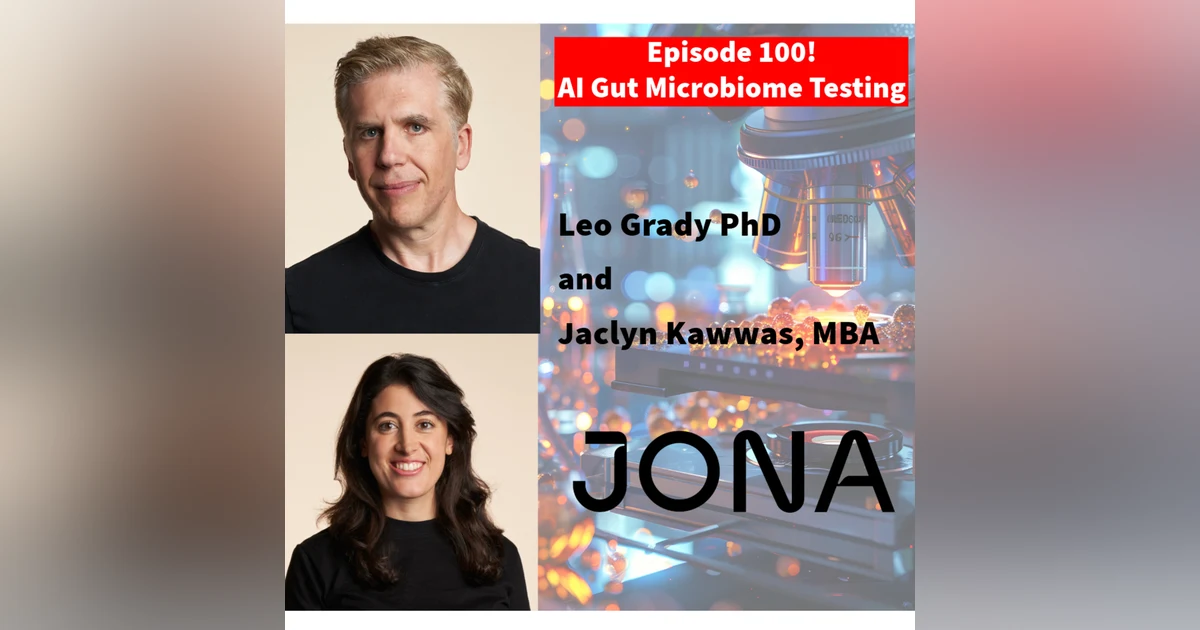 Episode 100: Gut Microbiome testing and analysis using AI with Leo Grady and Jaclyn Kawwas