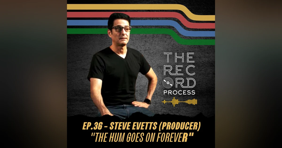 SPECIAL EDITION: EP. 36 - Steve Evetts (Producer / Engineer)  "The Hum Goes On Forever" by The Wonder Years