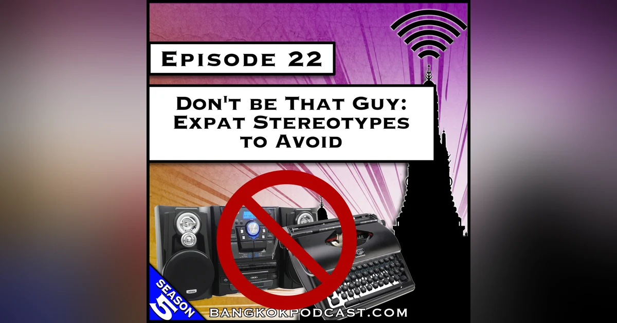 Don’t be That Guy: Expat Stereotypes to Avoid [S5.E22]