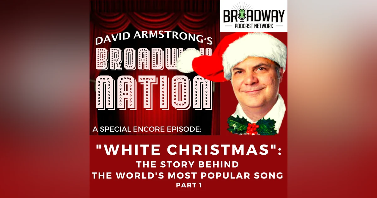 SPECIAL ENCORE EPISODE: "WHITE CHRISTMAS": THE STORY BEHIND THE WORLD'S MOST POPULAR SONG, Part 1