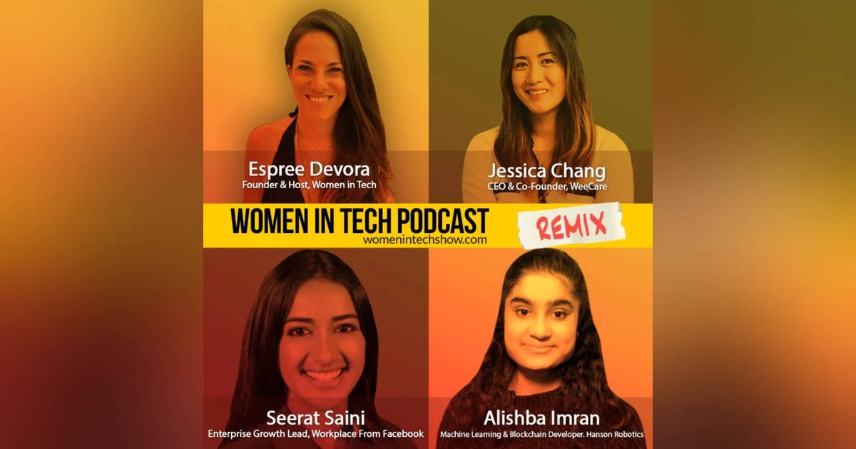 Remix: Jessica Chang, Alishba Imran, and Seerat Saini: Women In Tech