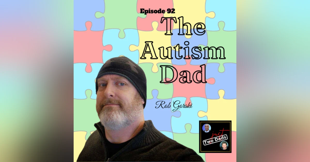 Episode 92: Rob Gorski - The Autism Dad