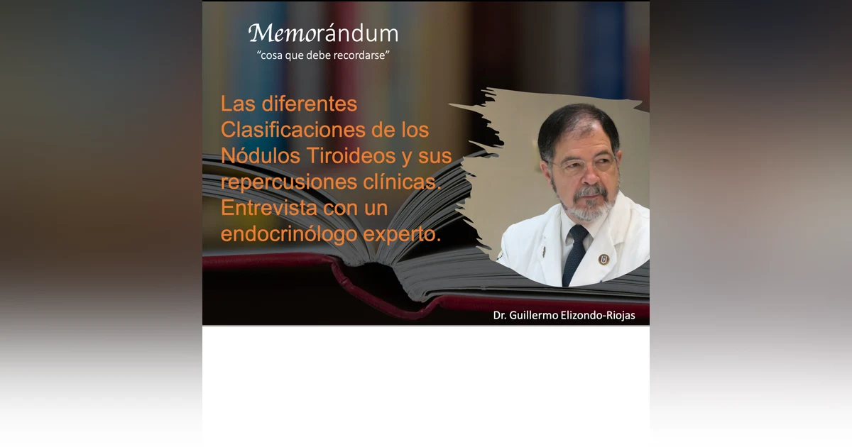 Las diferentes Clasificaciones de los Nódulos Tiroideos y sus repercusiones clínicas. Entrevista con un endocrinólogo experto.