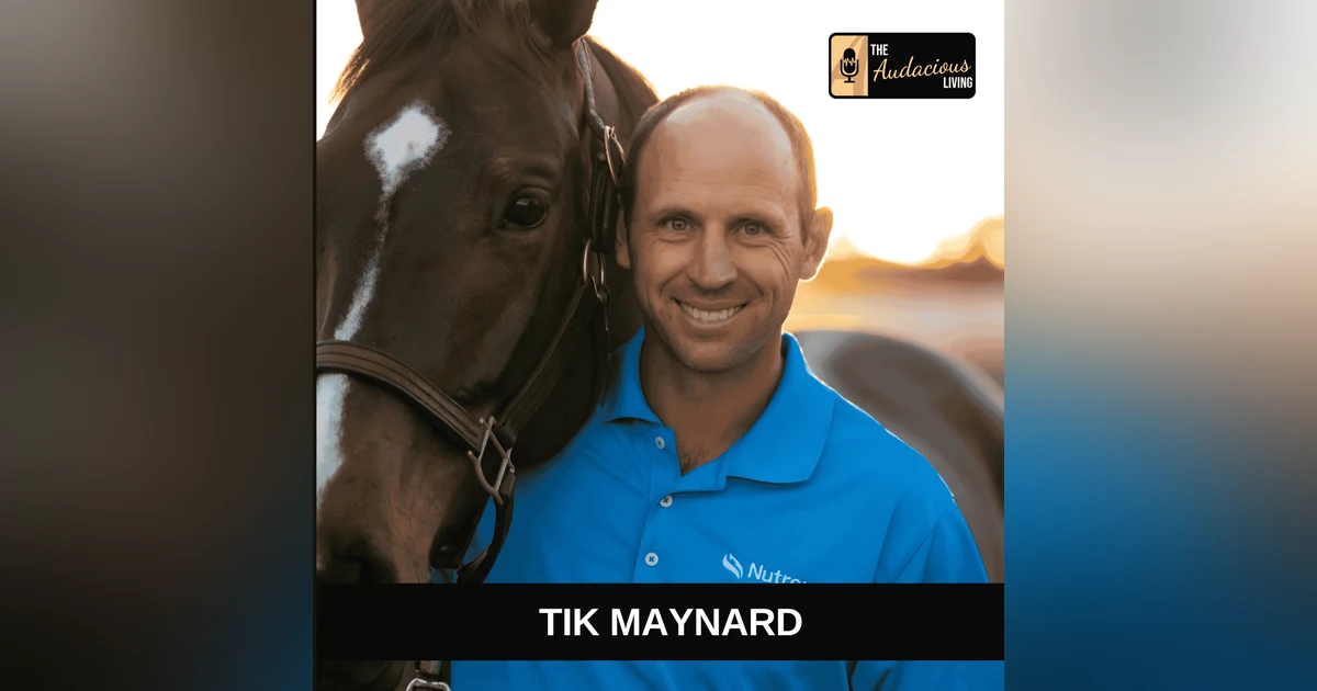 Mastering Fear & Passion: Tik Maynard’s Audacious Journey in Horse Training