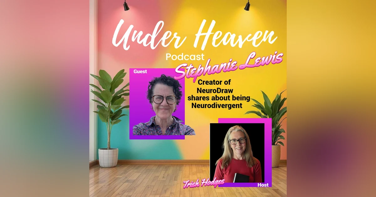 Under Heaven Podcast: Stephanie Lewis - What is Neurodivergence?