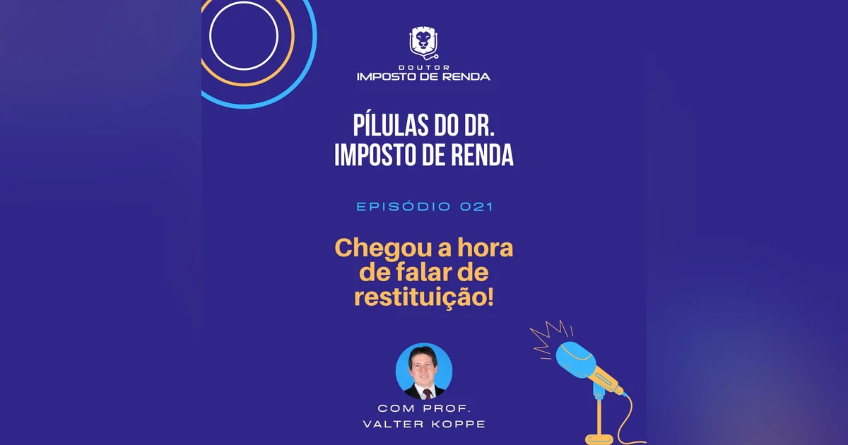 PDIR #021 – IRPF 2021 – Chegou a hora de falar de restituição!