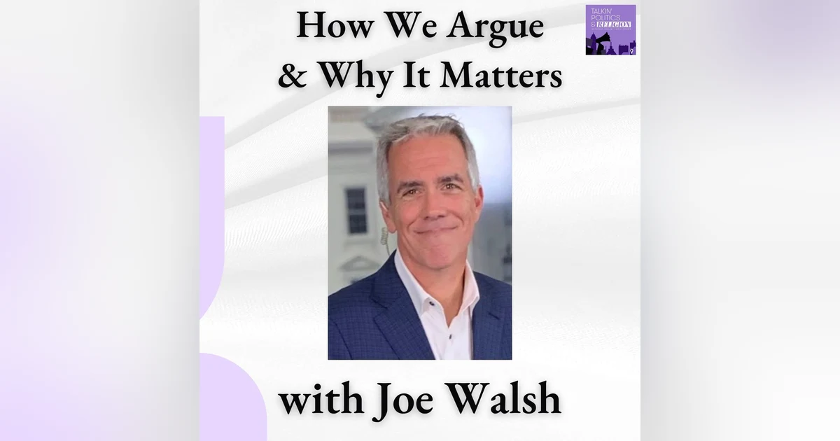 Joe Walsh: How We Argue — and Why It Matters