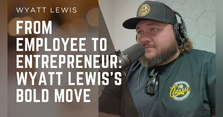 image for From Employee to Entrepreneur: Wyatt Lewis's Bold Move